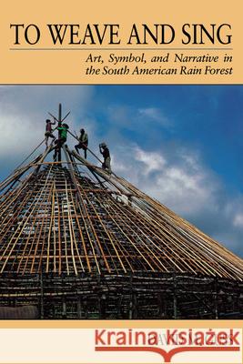 To Weave and Sing: Art, Symbol, and Narrative in the South American Rainforest