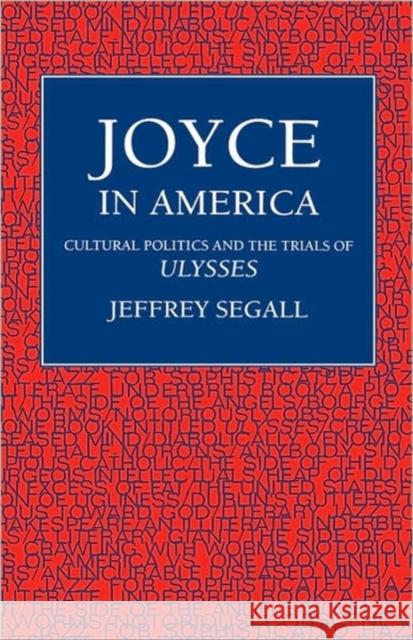 Joyce in America: Cultural Politics and the Trials of Ulysses