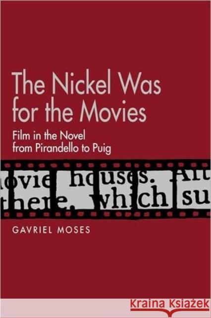 The Nickel Was for the Movies: Film in the Novel from Pirandello to Puig