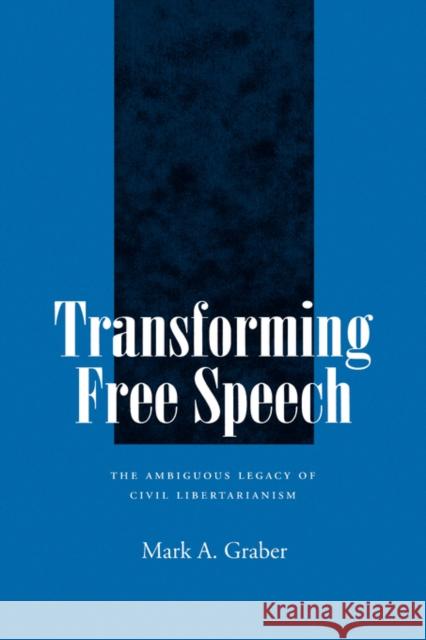 Transforming Free Speech: The Ambiguous Legacy of Civil Libertarianism