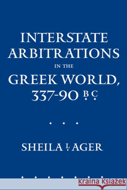 Interstate Arbitrations in the Greek World, 337-90 B.C.: Volume 18