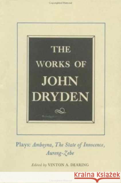 The Works of John Dryden, Volume XII: Plays Ambboyna, the State of Innocence, Aureng-Zebevolume 12