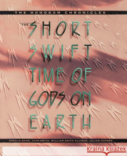 The Short, Swift Time of Gods on Earth: The Hohokam Chronicles