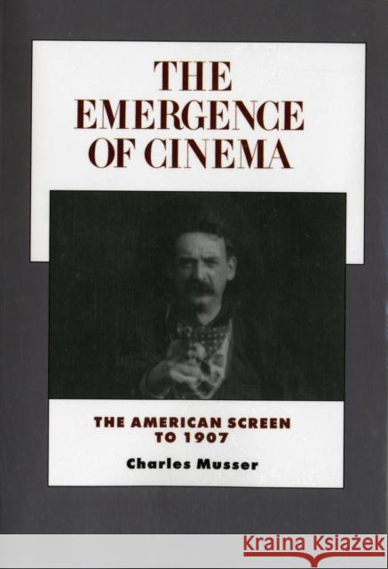 The Emergence of Cinema: The American Screen to 1907volume 1