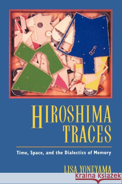 Hiroshima Traces: Time, Space, and the Dialectics of Memoryvolume 10