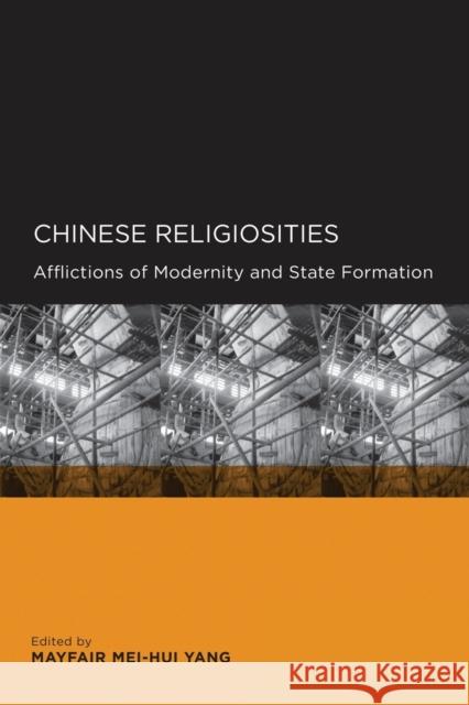 Chinese Religiosities: Afflictions of Modernity and State Formation