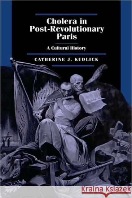 Cholera in Post-Revolutionary Paris: A Cultural Historyvolume 25