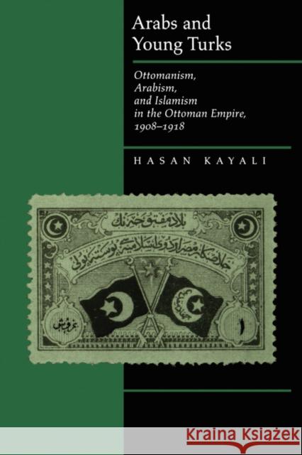 Arabs and Young Turks: Ottomanism, Arabism, and Islamism in the Ottoman Empire, 1908-1918