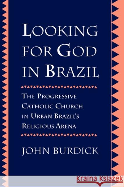 Looking for God in Brazil: The Progressive Catholic Church in Urban Brazil's Religious Arena