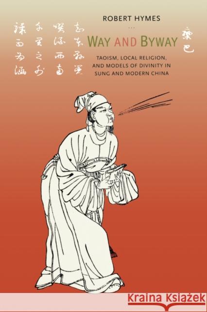 Way and Byway: Taoism, Local Religion, and Models of Divinity in Sung and Modern China