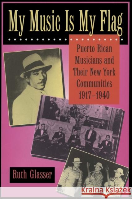 My Music Is My Flag: Puerto Rican Musicians and Their New York Communities, 1917-1940volume 3