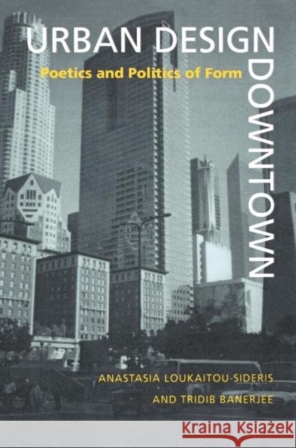 Urban Design Downtown: Poetics and Politics of Form