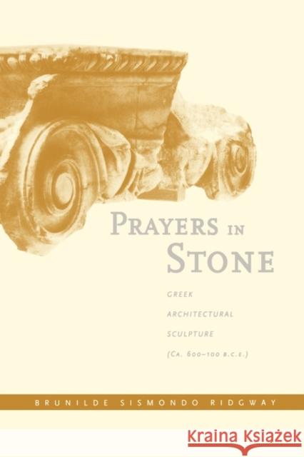 Prayers in Stone: Greek Architectural Sculpture (C. 600-100 B.C.E.)Volume 63