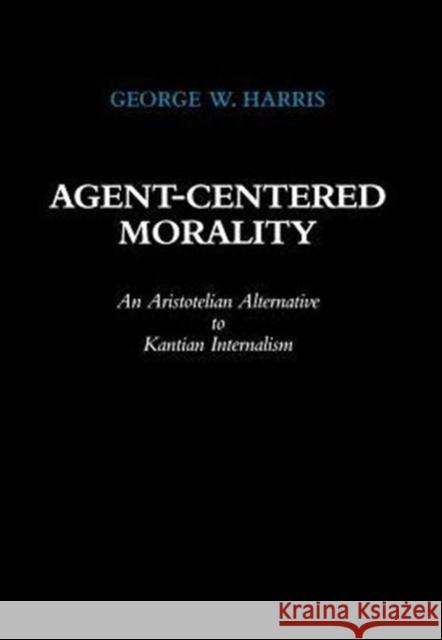 Agent-Centered Morality: An Aristotelian Alternative to Kantian Internalism