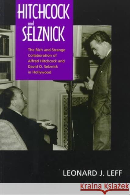 Hitchcock and Selznick: The Rich and Strange Collaboration of Alfred Hitchcock and David O. Selznick in Hollywood