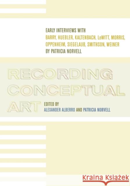 Recording Conceptual Art: Early Interviews with Barry, Huebler, Kaltenbach, LeWitt, Morris, Oppenheim, Siegelaub, Smithson, Weiner