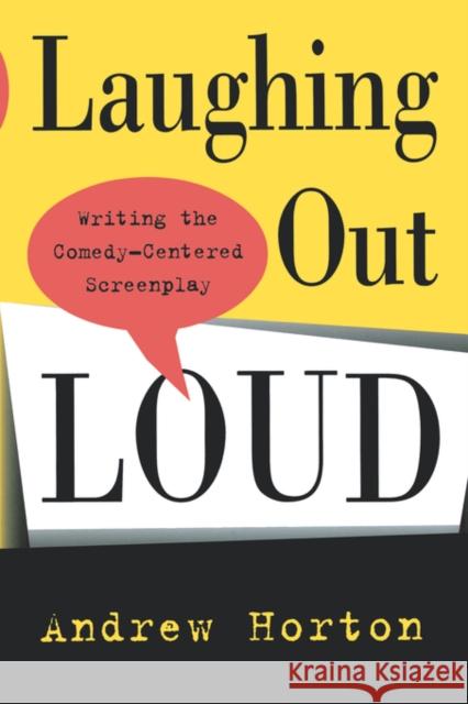 Laughing Out Loud: Writing the Comedy-Centered Screenplay