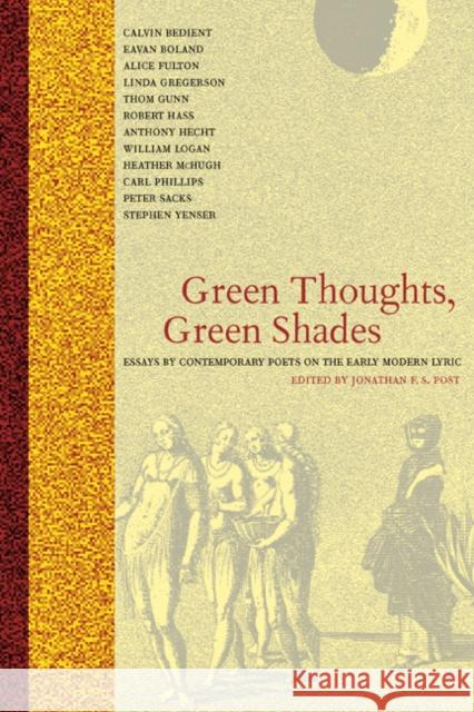 Green Thoughts, Green Shades: Essays by Contemporary Poets on the Early Modern Lyric