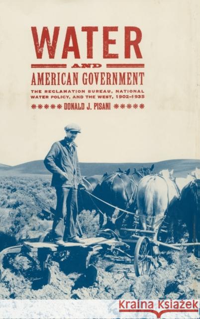 Water and American Government: The Reclamation Bureau, National Water Policy, and the West, 1902-1935