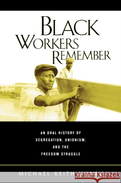 Black Workers Remember: An Oral History of Segregation, Unionism, and the Freedom Struggle