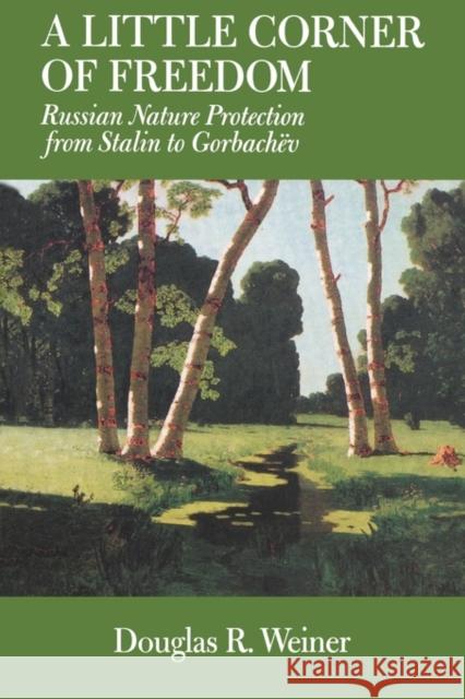 A Little Corner of Freedom: Russian Nature Protection from Stalin to Gorbachev