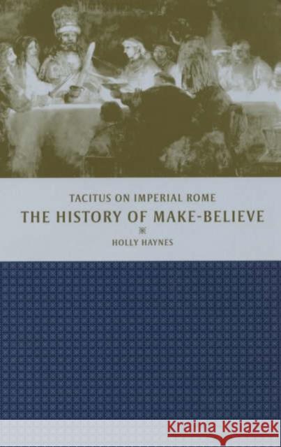 The History of Make-Believe: Tacitus on Imperial Rome