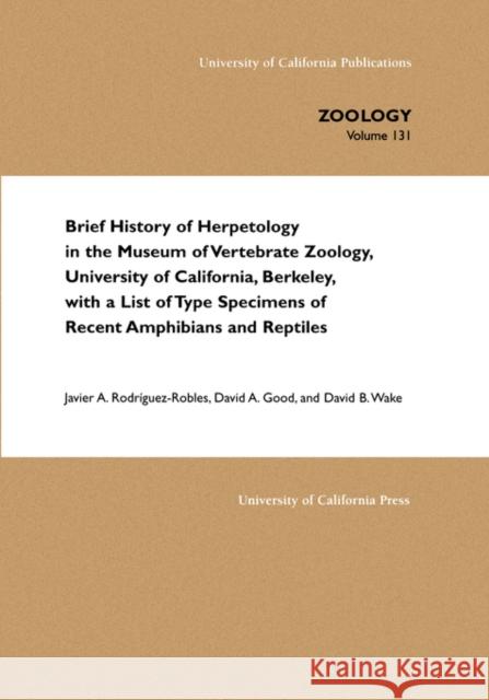 Brief History of Herpetology in the Museum of Vertebrate Zoology, University of California, Berkeley, with a List of Type Specimens of Recent Amphibia