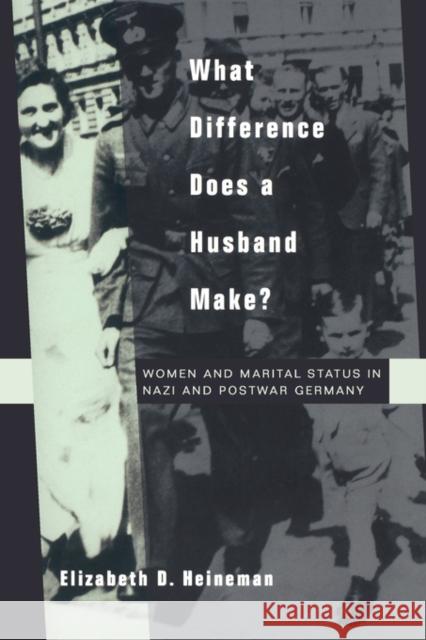 What Difference Does a Husband Make?: Women and Marital Status in Nazi and Postwar Germanyvolume 33