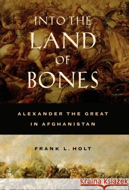 Into the Land of Bones: Alexander the Great in Afghanistanvolume 47