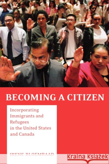 Becoming a Citizen: Incorporating Immigrants and Refugees in the United States and Canada