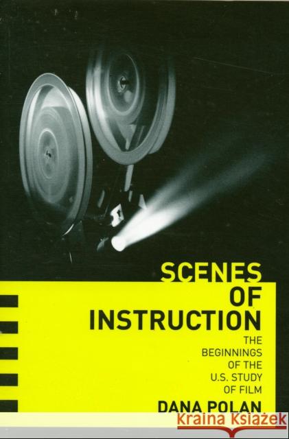 Scenes of Instruction: The Beginnings of the U.S. Study of Film
