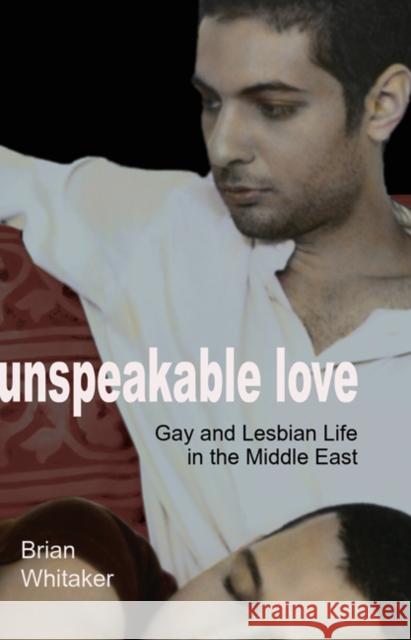 Unspeakable Love: Gay and Lesbian Life in the Middle East