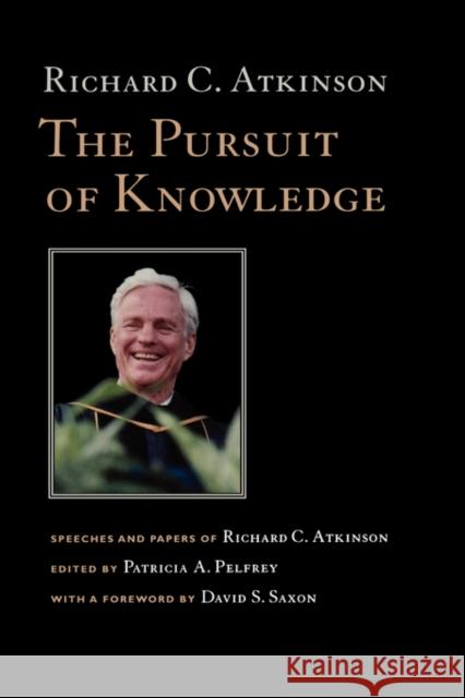 The Pursuit of Knowledge: Speeches and Papers of Richard C. Atkinson