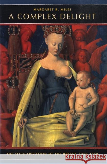 A Complex Delight: The Secularization of the Breast, 1350-1750