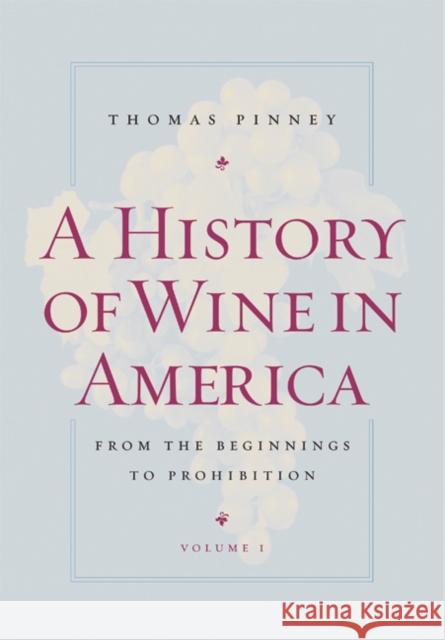 A History of Wine in America, Volume 1: From the Beginnings to Prohibition