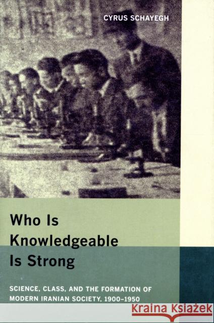 Who Is Knowledgeable Is Strong: Science, Class, and the Formation of Modern Iranian Society, 1900-1950