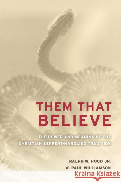 Them That Believe: The Power and Meaning of the Christian Serpent-Handling Tradition