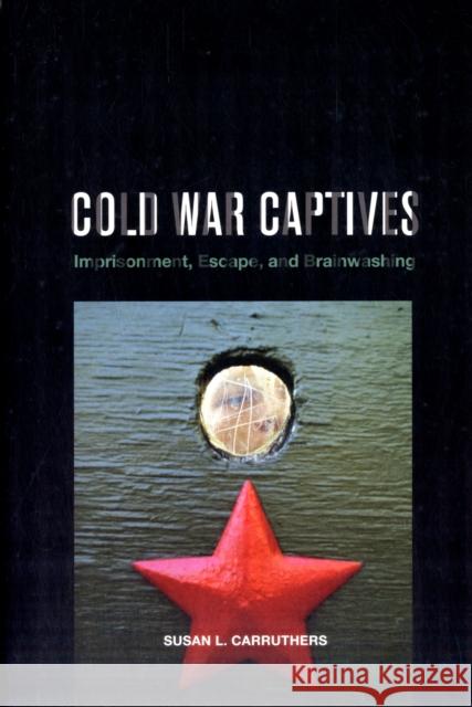 Cold War Captives: Imprisonment, Escape, and Brainwashing