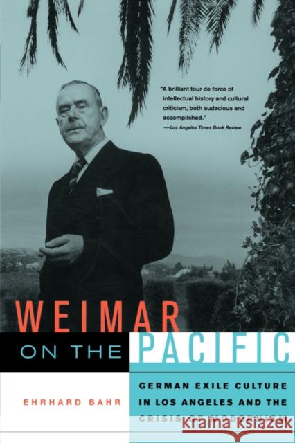 Weimar on the Pacific: German Exile Culture in Los Angeles and the Crisis of Modernismvolume 41