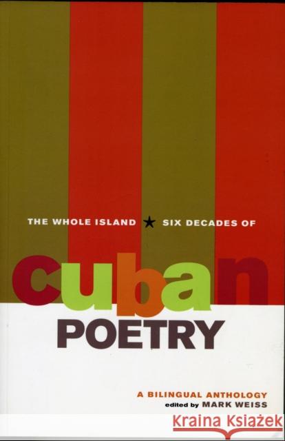 The Whole Island: Six Decades of Cuban Poetry: A Bilingual Anthology