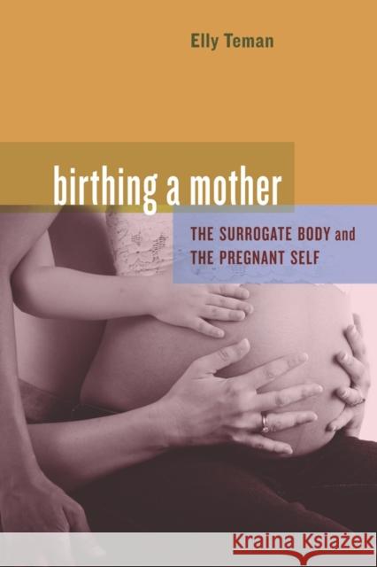 Birthing a Mother: The Surrogate Body and the Pregnant Self