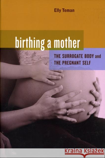 Birthing a Mother: The Surrogate Body and the Pregnant Self