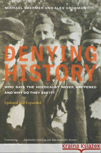 Denying History: Who Says the Holocaust Never Happened and Why Do They Say It? Updated and Expanded