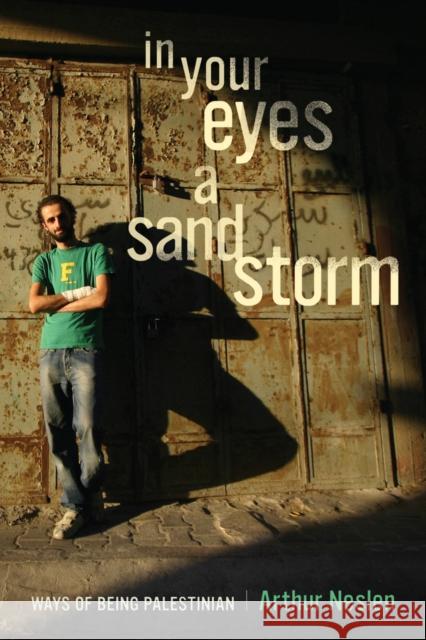In Your Eyes a Sandstorm: Ways of Being Palestinian