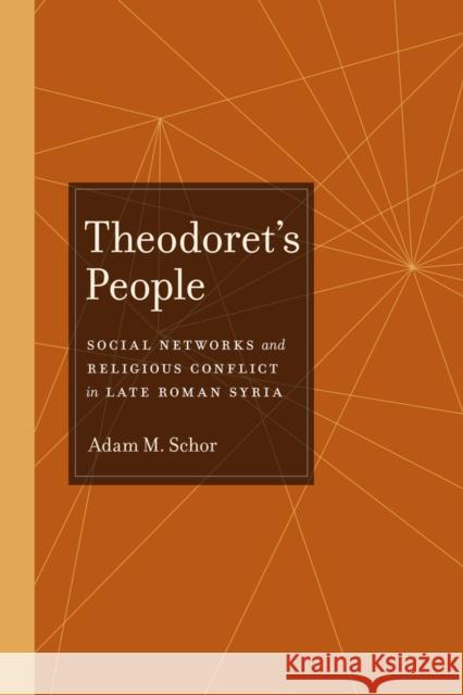 Theodoret's People: Social Networks and Religious Conflict in Late Roman Syria Volume 48