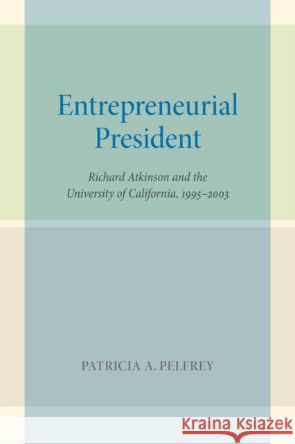 Entrepreneurial President: Richard Atkinson and the University of California, 1995-2003