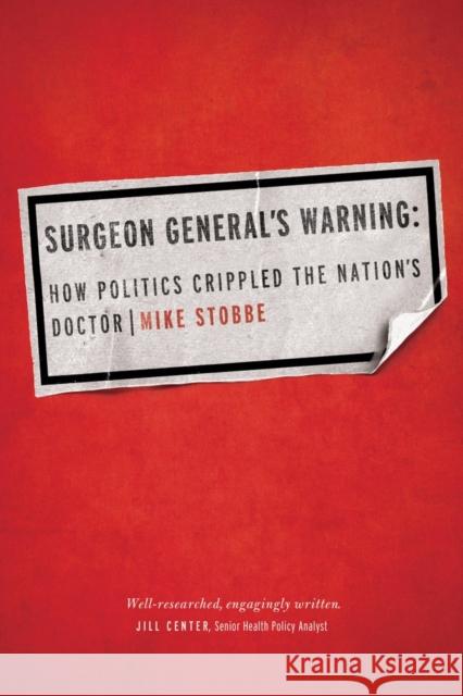 Surgeon General's Warning: How Politics Crippled the Nation's Doctor