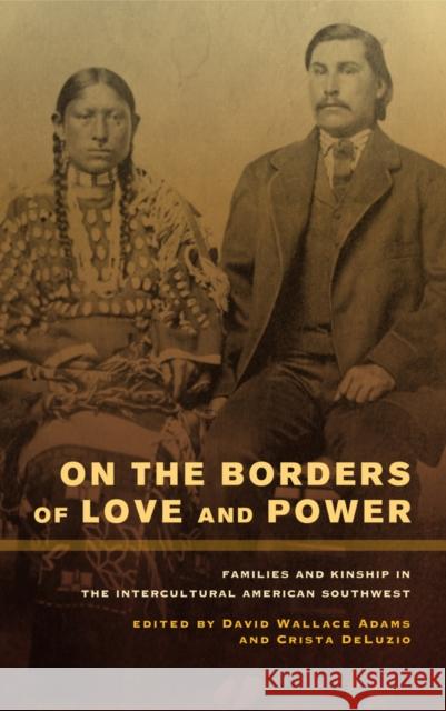 On the Borders of Love and Power: Families and Kinship in the Intercultural American Southwest