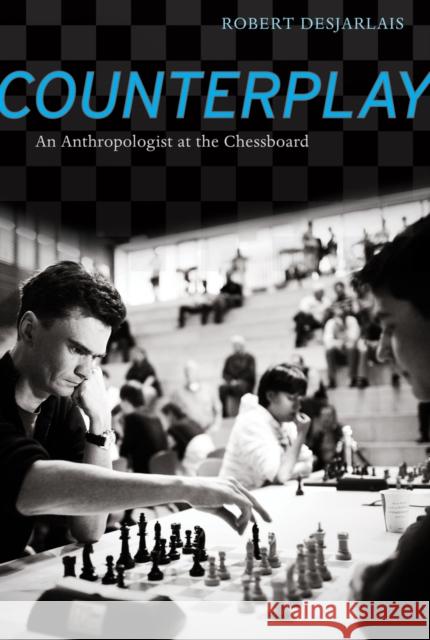 Counterplay: An Anthropologist at the Chessboard