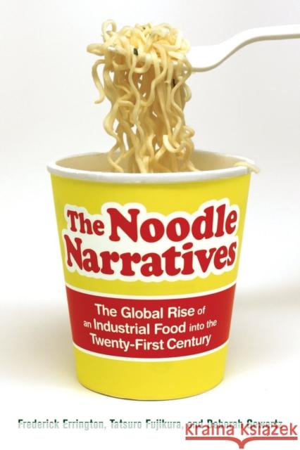 The Noodle Narratives: The Global Rise of an Industrial Food Into the Twenty-First Century